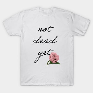 Not Dead yet T-Shirt